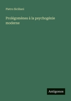 Prolégomènes à la psychogénie moderne 3388788723 Book Cover