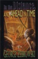 In the Distance, and Ahead in Time (Five Star First Edition Science Fiction and Fantasy Series) 0786246871 Book Cover
