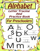 Alphabet Letter Tracing and Practice Book For Preschoolers: Kids to Learn and Practice the English Alphabet Letters from A to Z, Kids Ages 3-5 1658037189 Book Cover