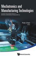 Mechatronics and Manufacturing Technologies: Proceedings of the International Conference on Mechatronics and Manufacturing Technologies (MMT2016) Wuhan, Hubei, China, 20-21 August 2016 9813222344 Book Cover