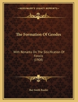 The Formation Of Geodes With Remarks On The Silicification Of Fossils 1022346164 Book Cover