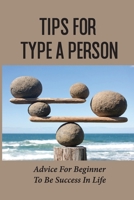 Tips For Type A Person: Advice For Beginner To Be Success In Life: Awaken The Giant Within B096CRK49Q Book Cover