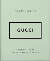 The Little Guide to Gucci: Style to Live By 1800696213 Book Cover