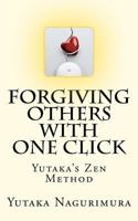 Forgiving Others with One Click: Yutaka's Zen Method 1466355387 Book Cover