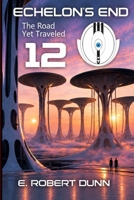 Echelon's End, Book 12: The Road Yet Traveled B0BMQL5QQB Book Cover