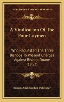 A Vindication Of The Four Laymen Who Requested The Three Bishops To Present Charges Against Bishop Doane 1275113117 Book Cover