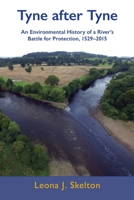 Tyne after Tyne: An Environmental History of a River's Battle for Protection 1529-2015 191218625X Book Cover