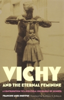 Vichy and the Eternal Feminine: A Contribution to a Political Sociology of Gender 0822327740 Book Cover