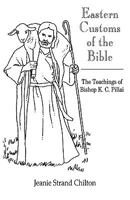 Eastern Customs of the Bible: The Teachings of Bishop K. C. Pillai 1425121632 Book Cover