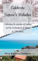 Celebrate Nature's Melodies - Two Books in One: Celebrating the splendor of Summer and the Enchantment of Winter in 100 poems B0CG9W6CVF Book Cover
