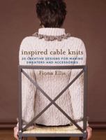 Inspired Cable Knits: 20 Creative Designs for Making Sweaters and Accessories 1400082714 Book Cover