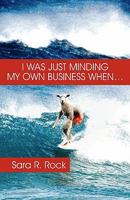 I Was Just Minding My Own Business When… 1608364267 Book Cover