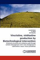 Vincristine, vinblastine production by Biotechnological intervention 3843374643 Book Cover