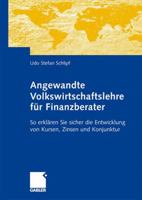 Angewandte Volkswirtschaftslehre Fur Finanzberater: So Erklaren Sie Sicher Die Entwicklung Von Kursen, Zinsen Und Konjunktur 3409127046 Book Cover