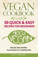 Vegan Cookbook: With 50 Quick & Easy Recipes For Beginners-Step by Step Healthy-Food Guide For a Healthy Diet 1654462926 Book Cover