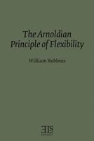 The Arnoldian Principle of Flexibility (ELS Monograph series) 0920604285 Book Cover