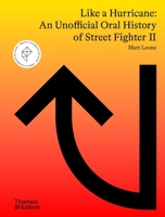 Like a Hurricane: An Unofficial Oral History of Street Fighter II 0500025932 Book Cover