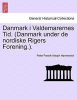 Danmark i Valdemarernes Tid. (Danmark under de nordiske Rigers Forening.). 1241544018 Book Cover