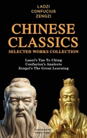 Chinese Classics Selected Works Collection: Laozi’s Tao Te Ching, Confucius’s Analects, Zengzi’s The Great Learning 9355226411 Book Cover