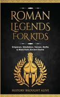 Roman Legends For Kids: Emperors, Gladiators, Heroes, Myths & More from Ancient Rome B0D9MHFV8G Book Cover