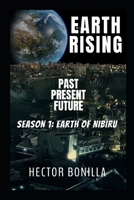 EARTH RISING: Past - Present - Future. Season 1: Earth of Nibiru B0C2S59RC7 Book Cover