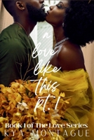 A Love Like This, Part 1 1970502002 Book Cover