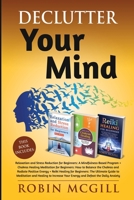 Declutter Your Mind: This Book Includes: Relaxation and Stress Reduction for Beginners + Chakras Healing Meditation + Reiki Healing for Beginners 1801123209 Book Cover