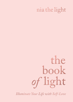 The Book of Light: Illuminate Your Life with Self-Love 1788173929 Book Cover