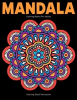 Coloring Adult Relaxation: Mandala Coloring Books For Adults: Stress Relieving Mandala Designs 1709808969 Book Cover