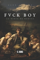 Fvck Boy: La barca de Medusa (Spanish Edition) B0CLRP7SK1 Book Cover