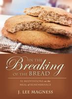 In the Breaking of the Bread: 52 Mediatations on the Meal of Remembrance 0784721440 Book Cover