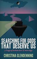 Searching For Gods That Deserve Us: A saga of lesbian love & marriage 1500164666 Book Cover