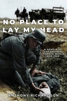 No Place To Lay My Head: A Memoir of the Eastern Front in World War Two 1800557035 Book Cover