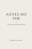 ANTES DO SIM: AS LEIS INVISÍVEIS QUE DETERMINAM DECISÕES (Portuguese Edition) B0GJZMRVQ8 Book Cover