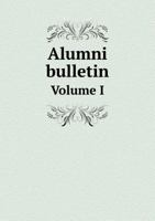 Alumni Bulletin Volume I 5518697597 Book Cover