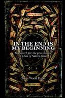 In the End Is My Beginning: My Search for the Provenance of a Box of Saints Bones 1418449237 Book Cover