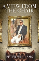 A View from the Chair: A Festival and a Theatre that helped to shape a city 1739441745 Book Cover