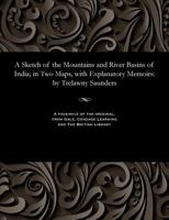 A Sketch of the Mountains and River Basins of India; In Two Maps, with Explanatory Memoirs: By Trelawny Saunders 1535800356 Book Cover