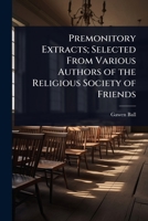Premonitory Extracts; Selected From Various Authors of the Religious Society of Friends 1024105865 Book Cover
