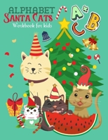 ALPHABET Santa Cats Workbook For Kids: Christmas Santa Gift Perfect ABC Tracing Pen Control Practice Book/ABCs Line tracing letters Learn Alphabet/A to Z writing For Boys, Girls, Children Autism kids, B08NF34YNC Book Cover