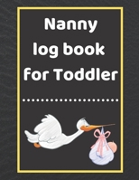 Nanny log book for Toddler: Daily Schedule Feeding Food Sleep Naps Activity Diaper Change Monitor 1671209230 Book Cover