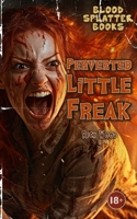 Perverted Little Freak (Blood Splatter Books) 1916705227 Book Cover