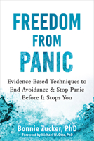 Freedom from Panic: Evidence-Based Techniques to End Avoidance and Stop Panic Before It Stops You 1648487343 Book Cover
