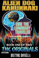 Alien Dog Kanunnaki: Enki the Luminary Traveler - Book One of Two: The Originals B0C4G58JNT Book Cover