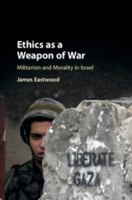 Ethics as a Weapon of War: Militarism and Morality in Israel 1108400973 Book Cover