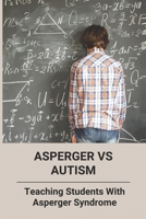 Asperger Vs Autism: Teaching Students With Asperger Syndrome B09MCBLQMN Book Cover