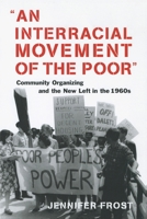 An Interracial Movement of the Poor: Community Organizing and the New Left in the 1960s 0814726984 Book Cover