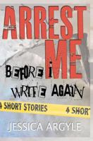 Arrest Me: Before I Write Again 1466221852 Book Cover