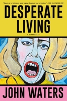 Desperate Living: A Screenplay 1250371236 Book Cover