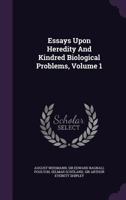 Essays Upon Heredity and Kindred Biological Problems; Volume 1 1018002421 Book Cover